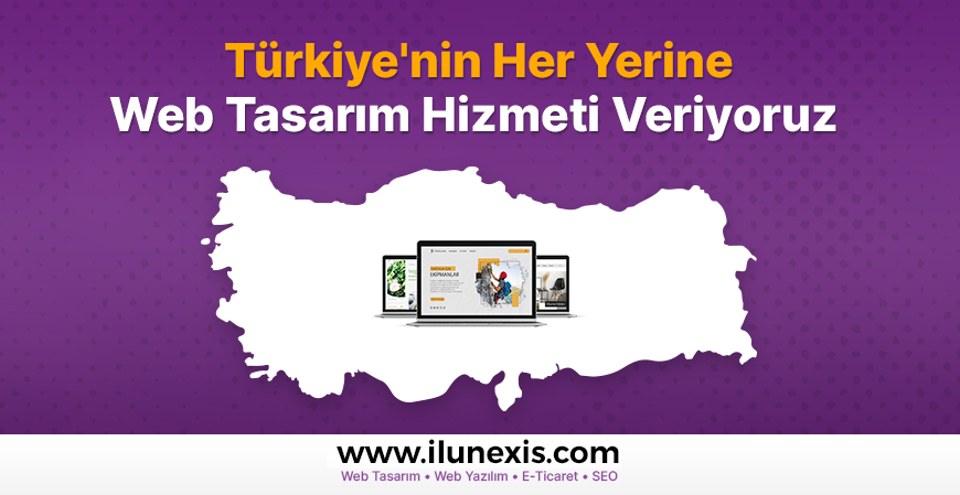 Türkiye'nin Her Yerine Web Tasarım Hizmeti Veriyoruz